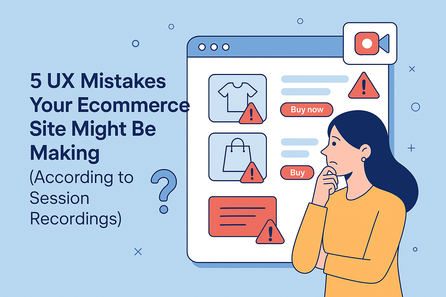 5 UX Mistakes Your Ecommerce Site Might Be Making According to Session Replays